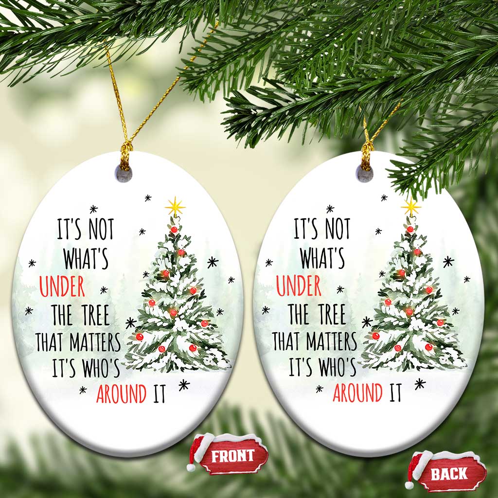 Xmas Christmas Ornament It's Not What's Under The Tree That Matters It's Who's Around It - Wonder Print Shop