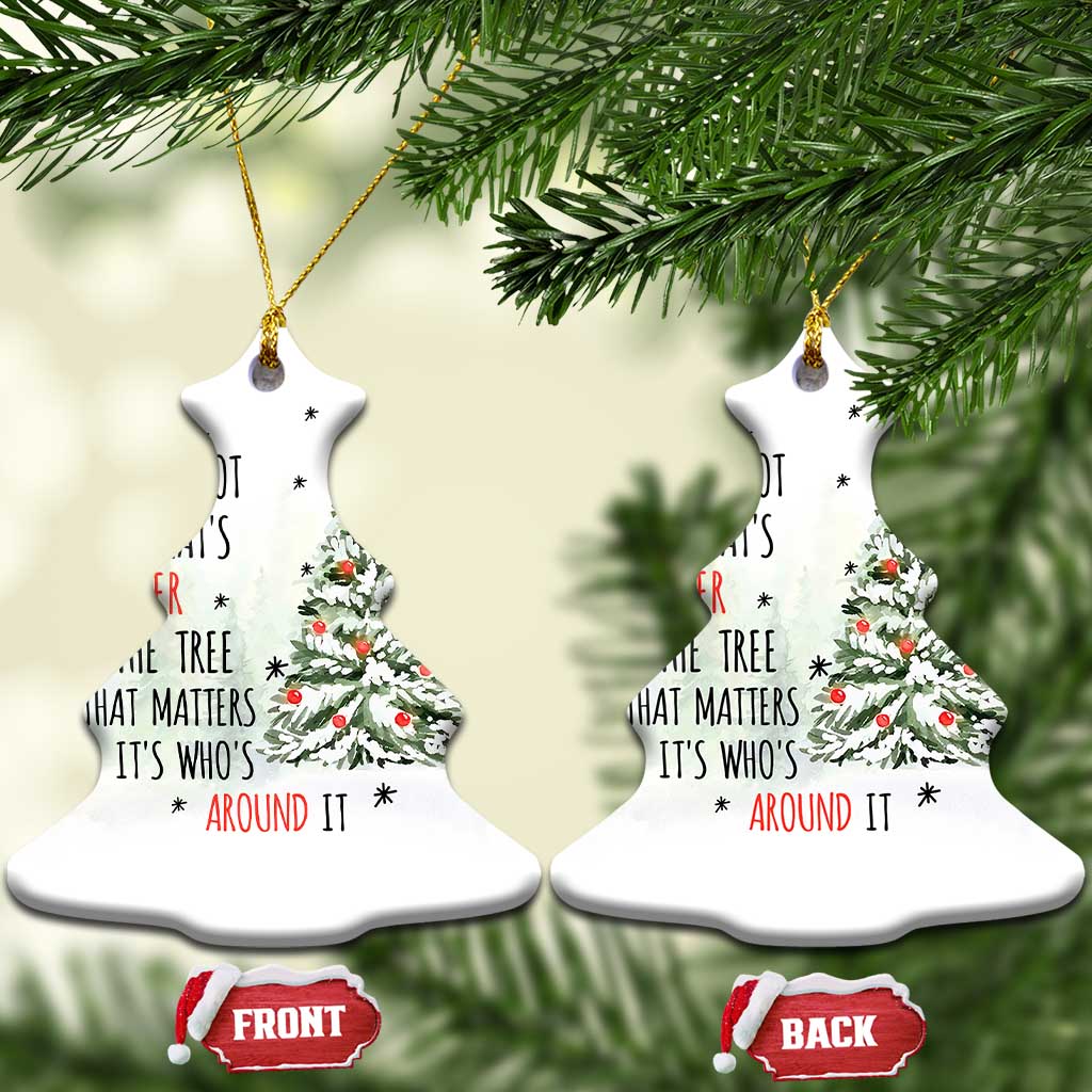 Xmas Christmas Ornament It's Not What's Under The Tree That Matters It's Who's Around It - Wonder Print Shop