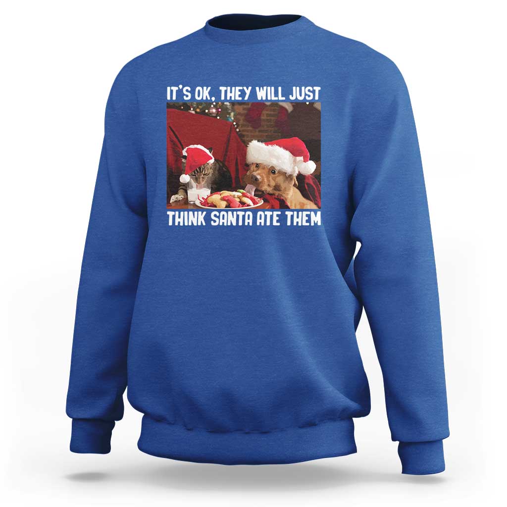 Funny Christmas Dog And Cat Sweatshirt It's Ok They Will Just Think Santa Ate Them - Wonder Print Shop
