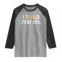 Funny I Told You So Bitcoin Raglan Shirt BTC Crypto Cryptocurrency Trader