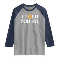 Funny I Told You So Bitcoin Raglan Shirt BTC Crypto Cryptocurrency Trader