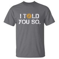 Funny I Told You So Bitcoin T Shirt BTC Crypto Cryptocurrency Trader - Wonder Print Shop