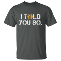 Funny I Told You So Bitcoin T Shirt BTC Crypto Cryptocurrency Trader - Wonder Print Shop