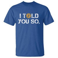 Funny I Told You So Bitcoin T Shirt BTC Crypto Cryptocurrency Trader - Wonder Print Shop