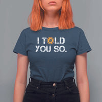 Funny I Told You So Bitcoin T Shirt For Women BTC Crypto Cryptocurrency Trader - Wonder Print Shop
