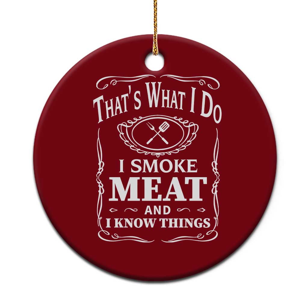 Funny Grilling BBQ Ceramic Ornament That's What I Do I Smoke Meat And I Know Things Father's Day - Wonder Print Shop