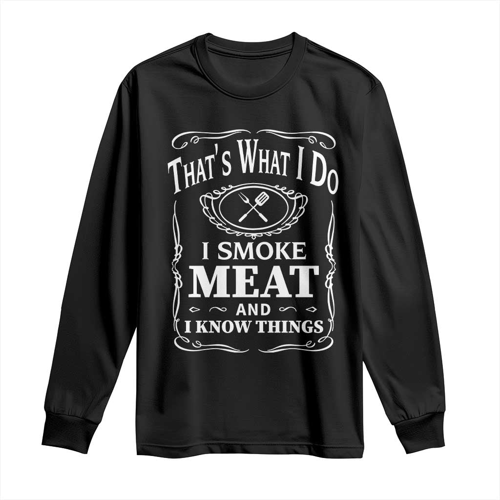 Funny Grilling BBQ Long Sleeve Shirt That's What I Do I Smoke Meat And I Know Things Father's Day