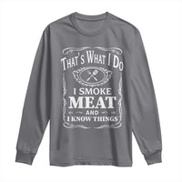 Funny Grilling BBQ Long Sleeve Shirt That's What I Do I Smoke Meat And I Know Things Father's Day
