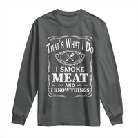 Funny Grilling BBQ Long Sleeve Shirt That's What I Do I Smoke Meat And I Know Things Father's Day