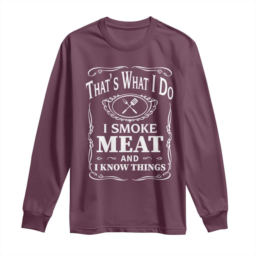 Funny Grilling BBQ Long Sleeve Shirt That's What I Do I Smoke Meat And I Know Things Father's Day