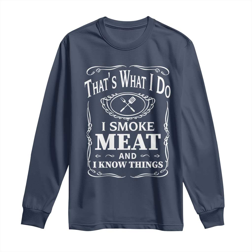 Funny Grilling BBQ Long Sleeve Shirt That's What I Do I Smoke Meat And I Know Things Father's Day