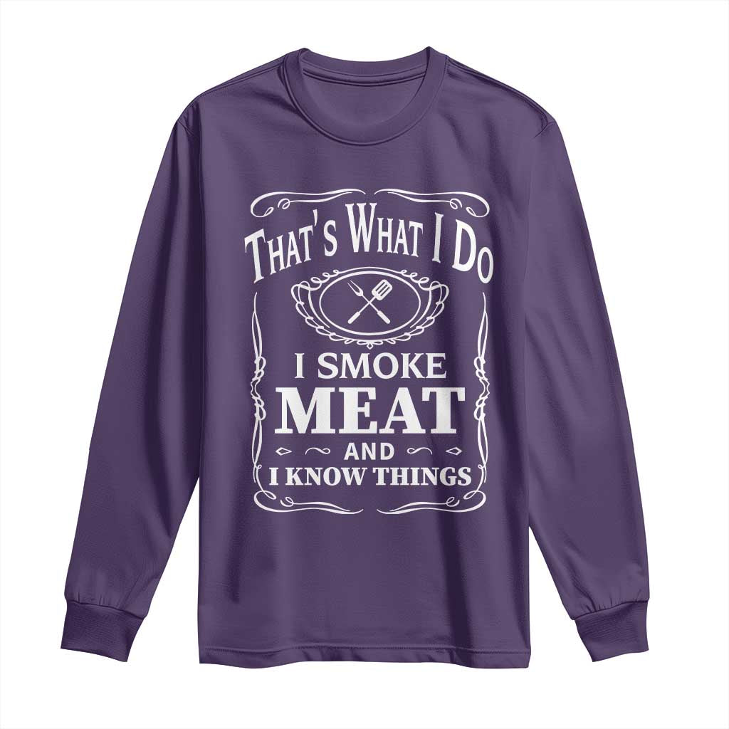 Funny Grilling BBQ Long Sleeve Shirt That's What I Do I Smoke Meat And I Know Things Father's Day