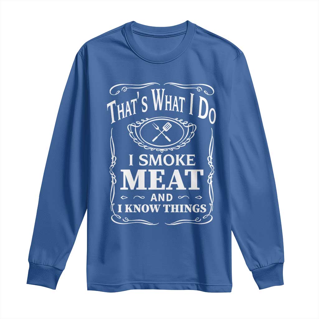 Funny Grilling BBQ Long Sleeve Shirt That's What I Do I Smoke Meat And I Know Things Father's Day
