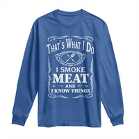 Funny Grilling BBQ Long Sleeve Shirt That's What I Do I Smoke Meat And I Know Things Father's Day