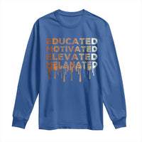 Educated Motivated Elevated Melanated Long Sleeve Shirt Black Pride Melanin