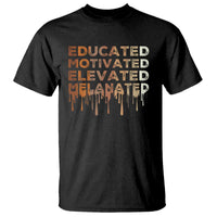 Educated Motivated Elevated Melanated T Shirt Black Pride Melanin