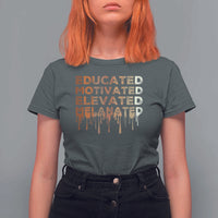 Educated Motivated Elevated Melanated T Shirt For Women Black Pride Melanin