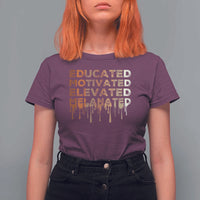 Educated Motivated Elevated Melanated T Shirt For Women Black Pride Melanin