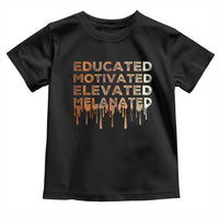 Educated Motivated Elevated Melanated Toddler T Shirt Black Pride Melanin