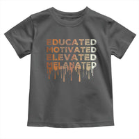 Educated Motivated Elevated Melanated Toddler T Shirt Black Pride Melanin