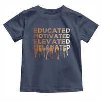 Educated Motivated Elevated Melanated Toddler T Shirt Black Pride Melanin