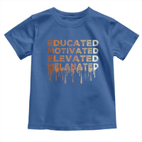 Educated Motivated Elevated Melanated Toddler T Shirt Black Pride Melanin