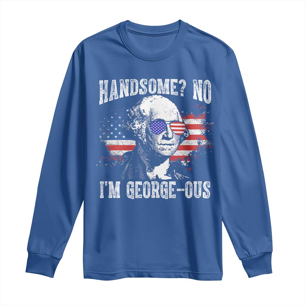 Funny George Washington Long Sleeve Shirt Handsome No I'm George-ous 4th Of July American Flag