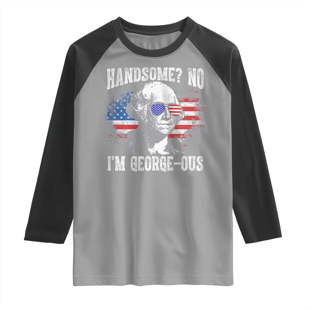 Funny George Washington Raglan Shirt Handsome No I'm George-ous 4th Of July American Flag