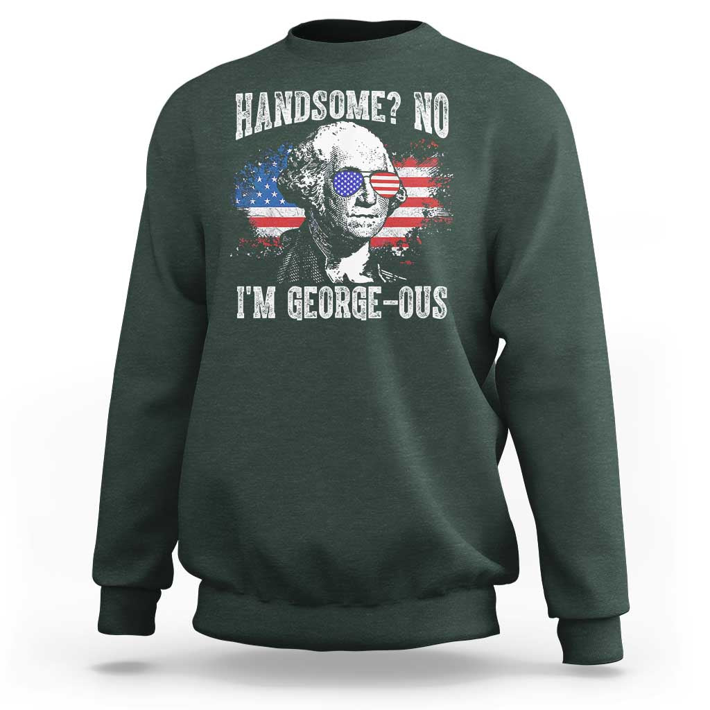 Funny George Washington Sweatshirt Handsome No I'm George-ous 4th Of July American Flag