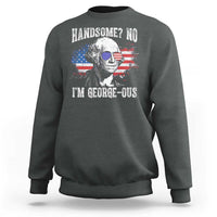 Funny George Washington Sweatshirt Handsome No I'm George-ous 4th Of July American Flag