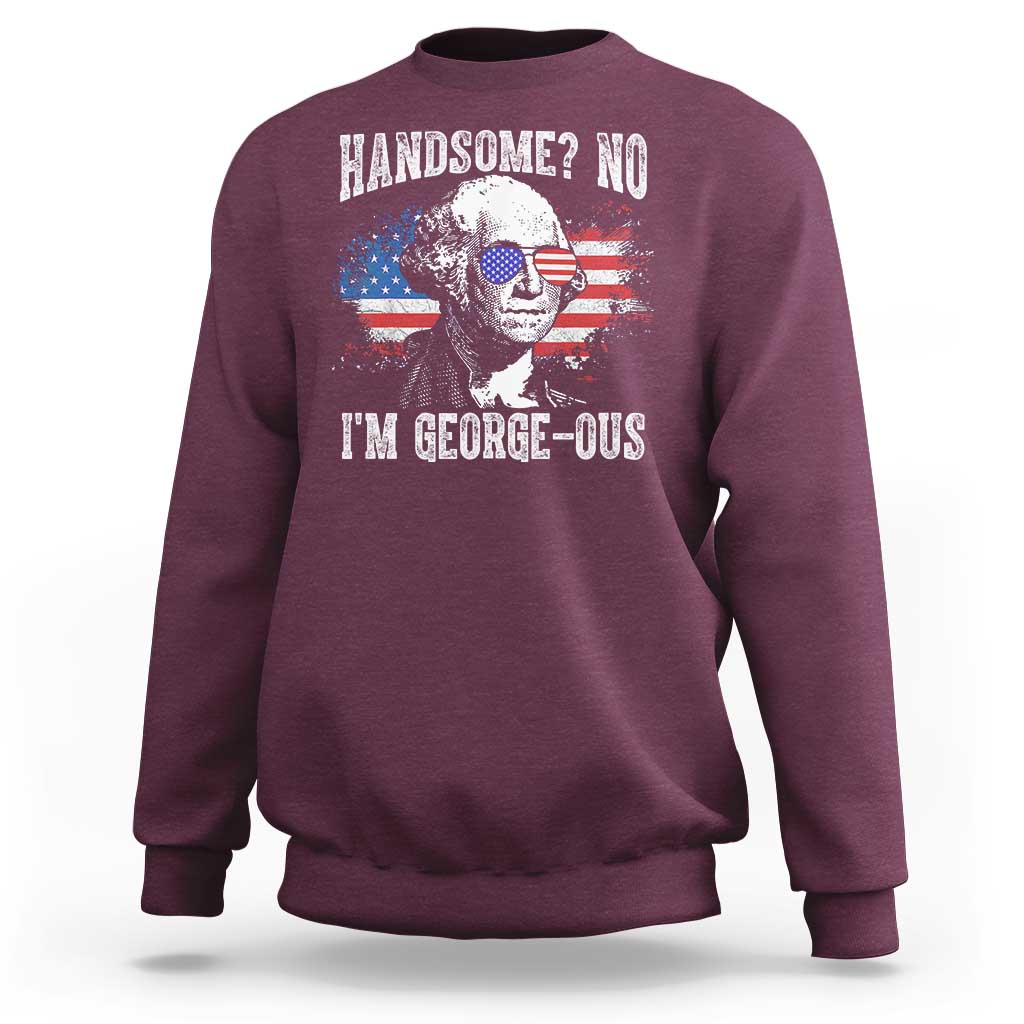Funny George Washington Sweatshirt Handsome No I'm George-ous 4th Of July American Flag