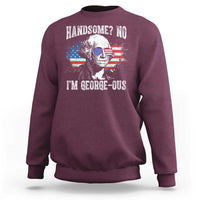 Funny George Washington Sweatshirt Handsome No I'm George-ous 4th Of July American Flag