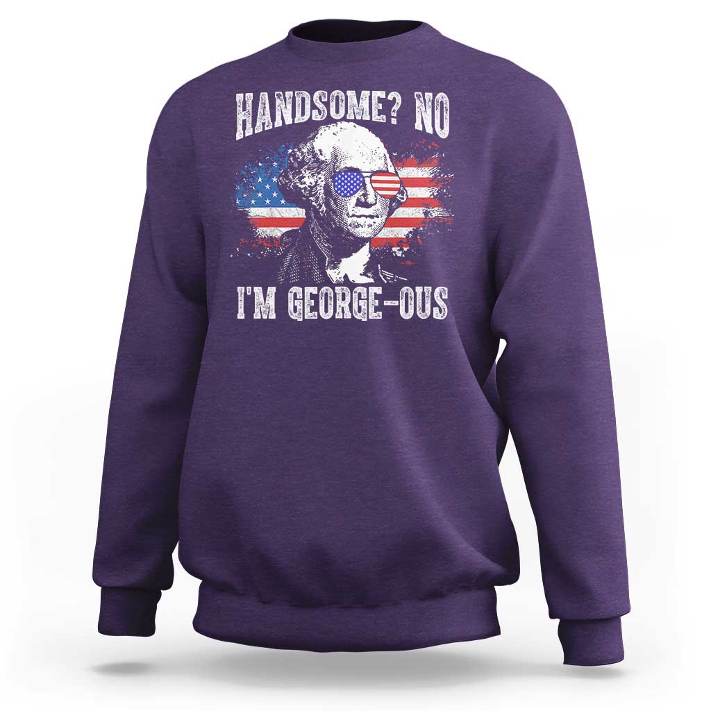Funny George Washington Sweatshirt Handsome No I'm George-ous 4th Of July American Flag