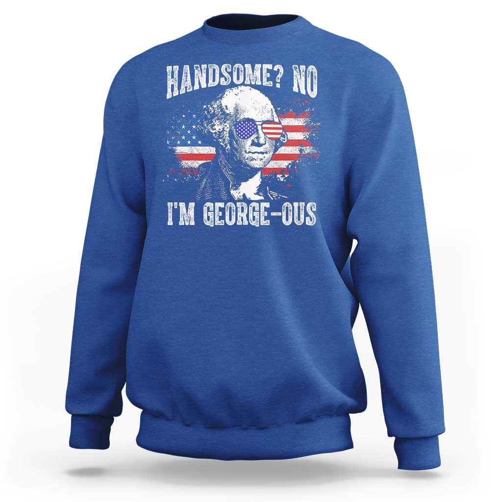 Funny George Washington Sweatshirt Handsome No I'm George-ous 4th Of July American Flag