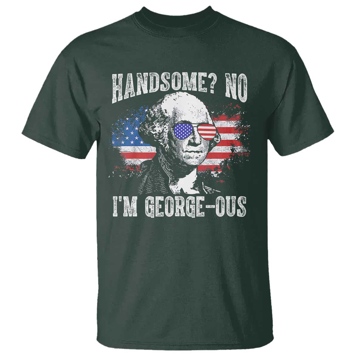 Funny George Washington T Shirt Handsome No I'm George-ous 4th Of July American Flag