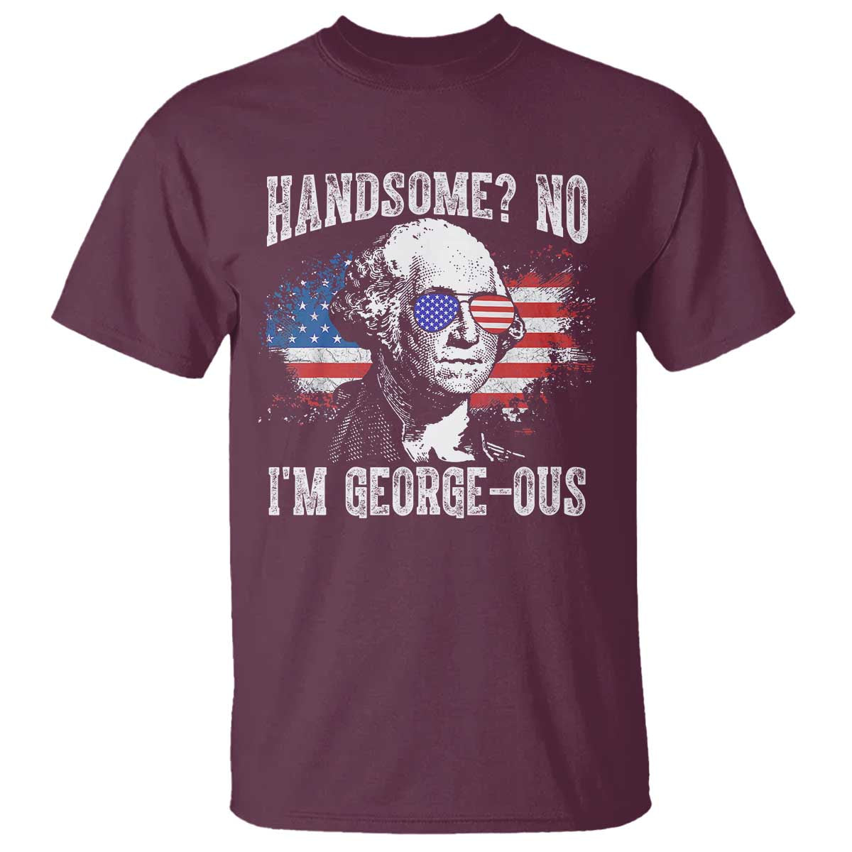 Funny George Washington T Shirt Handsome No I'm George-ous 4th Of July American Flag