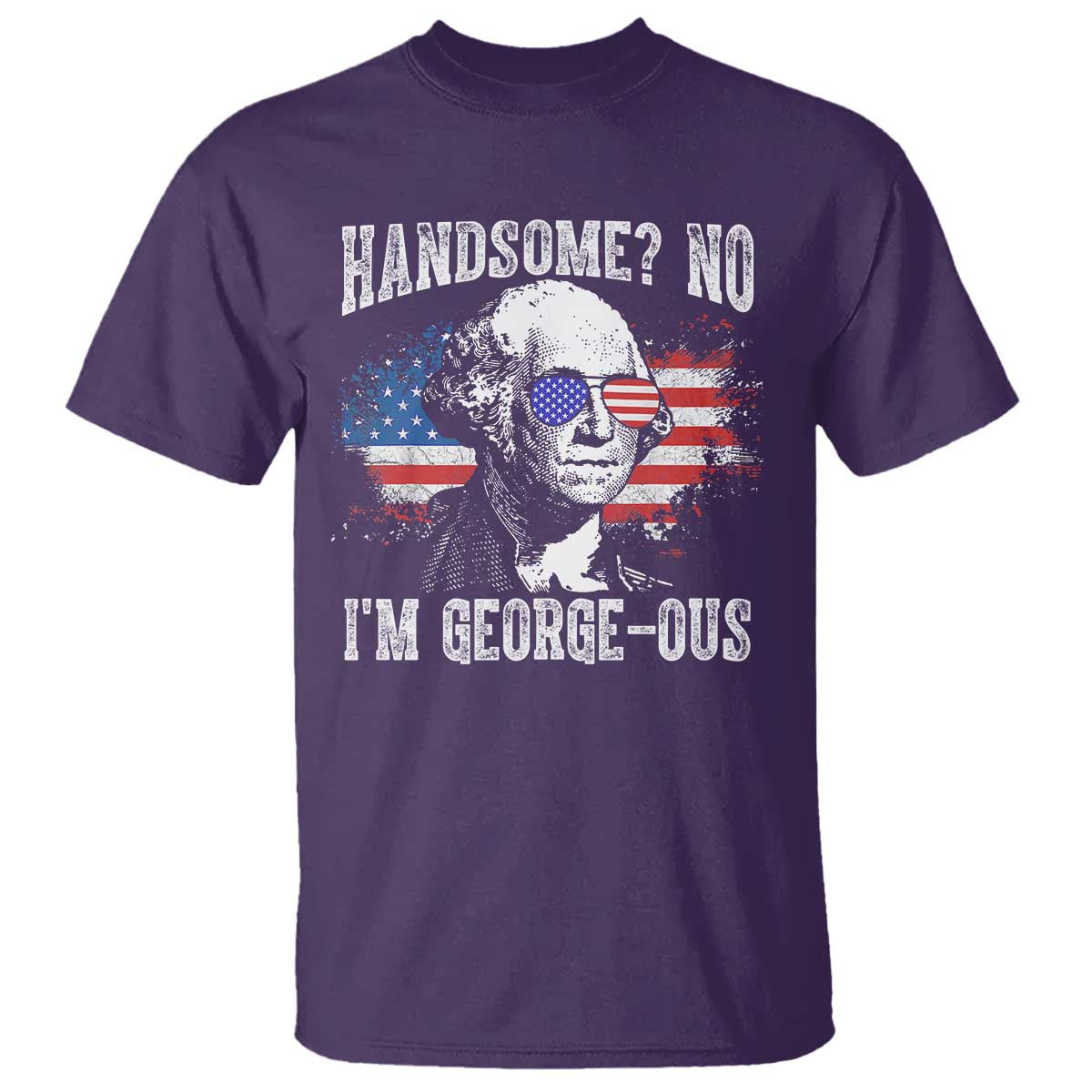 Funny George Washington T Shirt Handsome No I'm George-ous 4th Of July American Flag