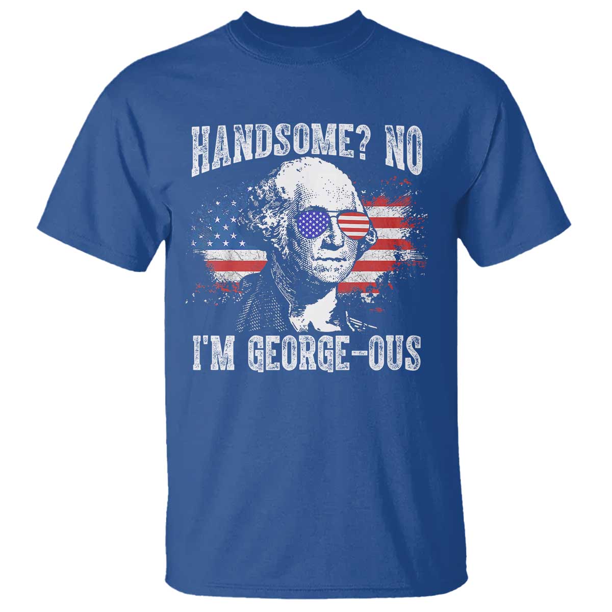 Funny George Washington T Shirt Handsome No I'm George-ous 4th Of July American Flag