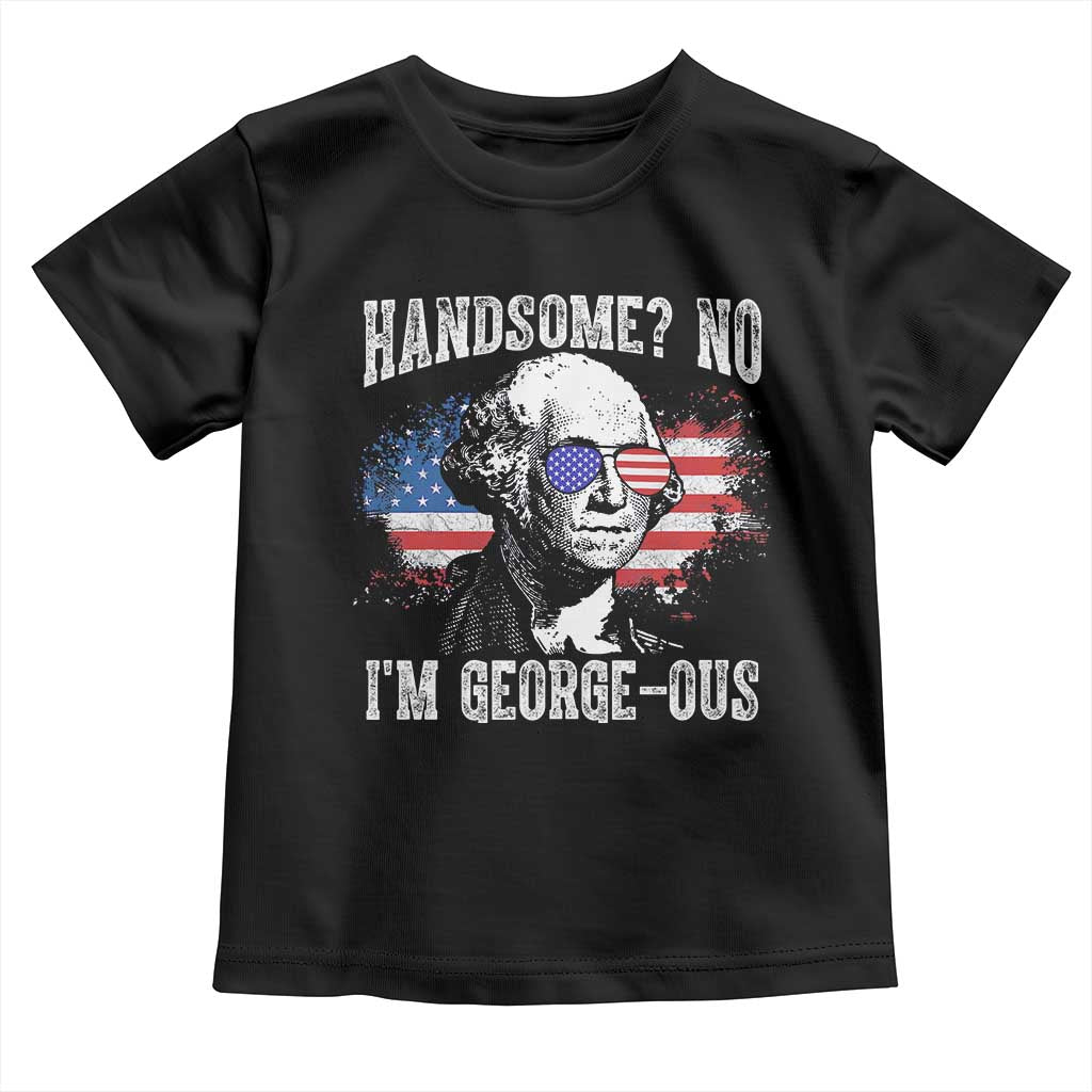 Funny George Washington Toddler T Shirt Handsome No I'm George-ous 4th Of July American Flag
