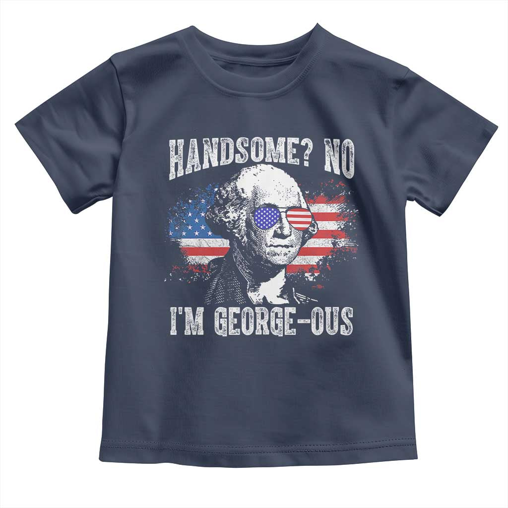 Funny George Washington Toddler T Shirt Handsome No I'm George-ous 4th Of July American Flag