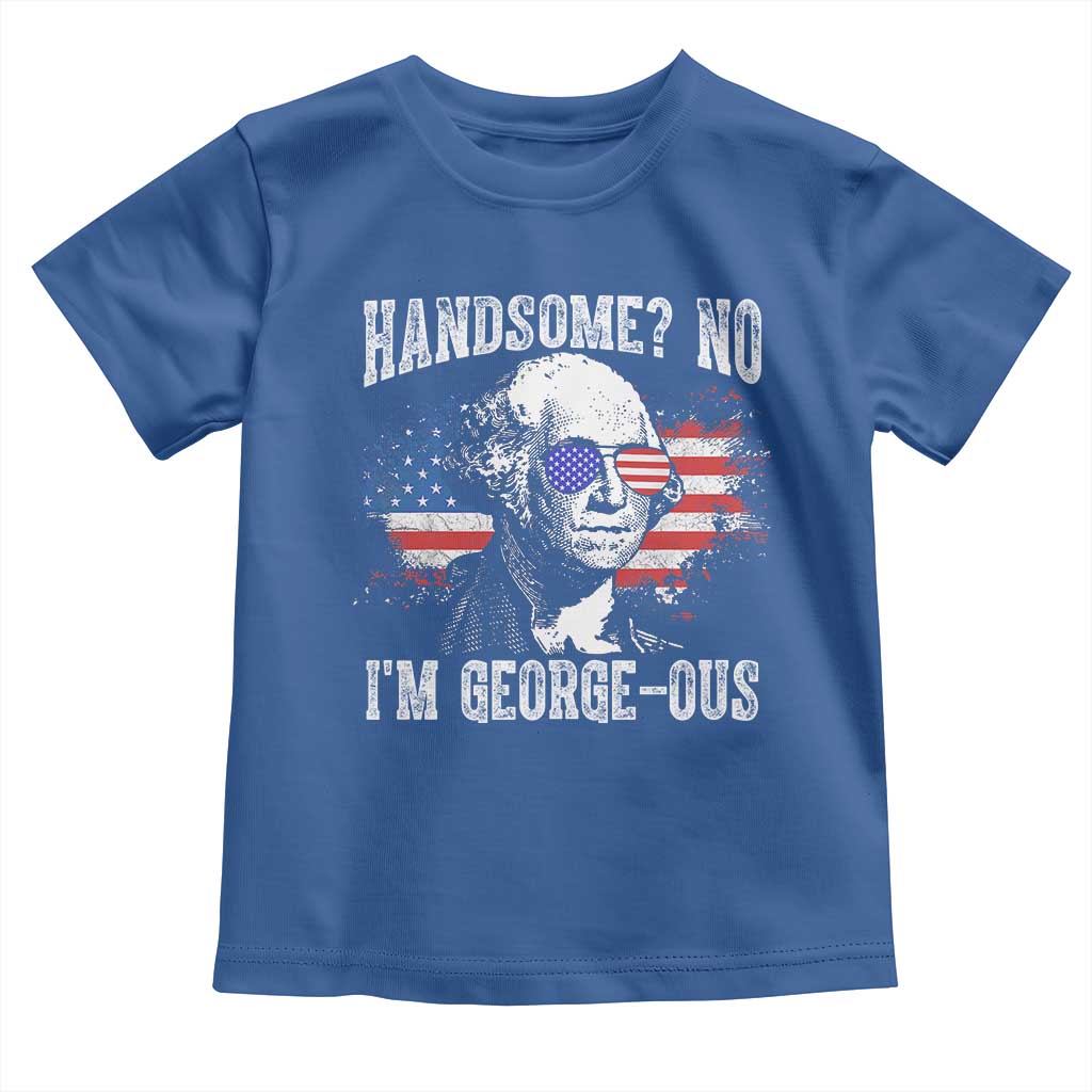 Funny George Washington Toddler T Shirt Handsome No I'm George-ous 4th Of July American Flag