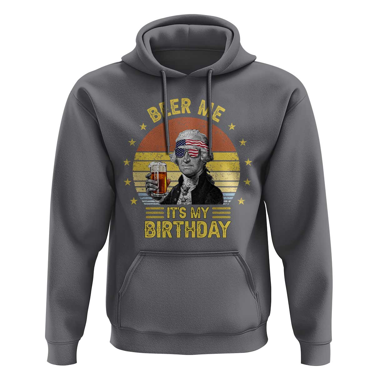 Funny George Washington's Birthday Hoodie Beer Me It's My Birthday Presidents' Day