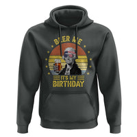 Funny George Washington's Birthday Hoodie Beer Me It's My Birthday Presidents' Day