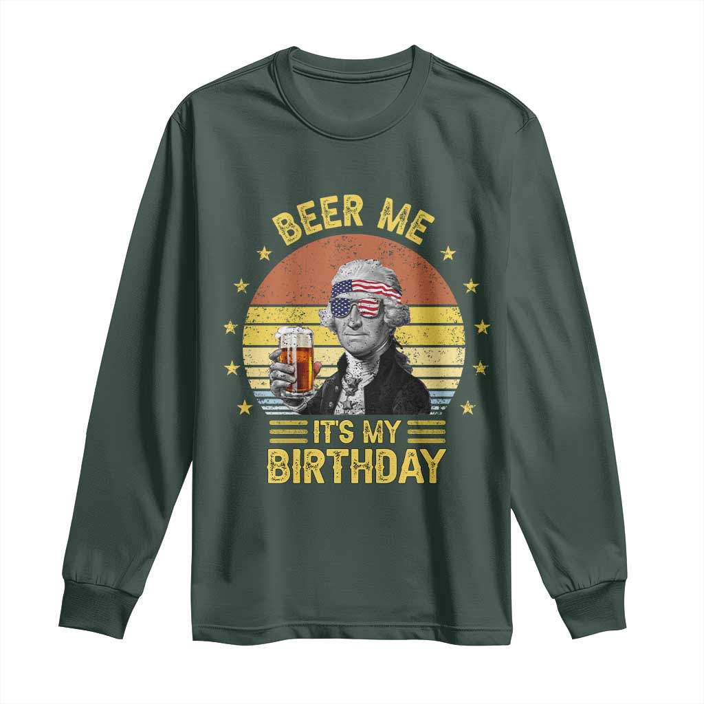 Funny George Washington's Birthday Long Sleeve Shirt Beer Me It's My Birthday Presidents' Day