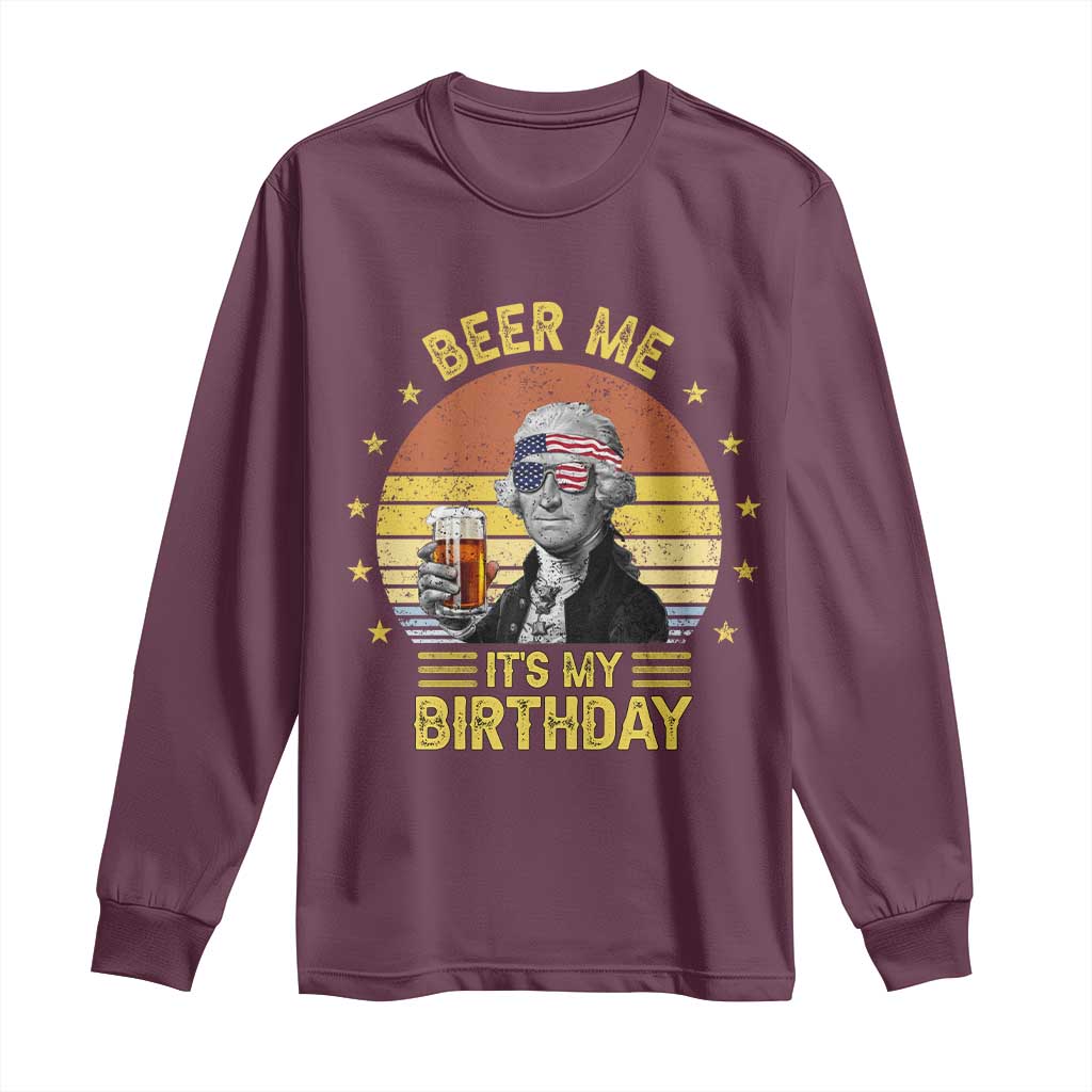Funny George Washington's Birthday Long Sleeve Shirt Beer Me It's My Birthday Presidents' Day