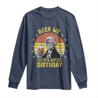 Funny George Washington's Birthday Long Sleeve Shirt Beer Me It's My Birthday Presidents' Day