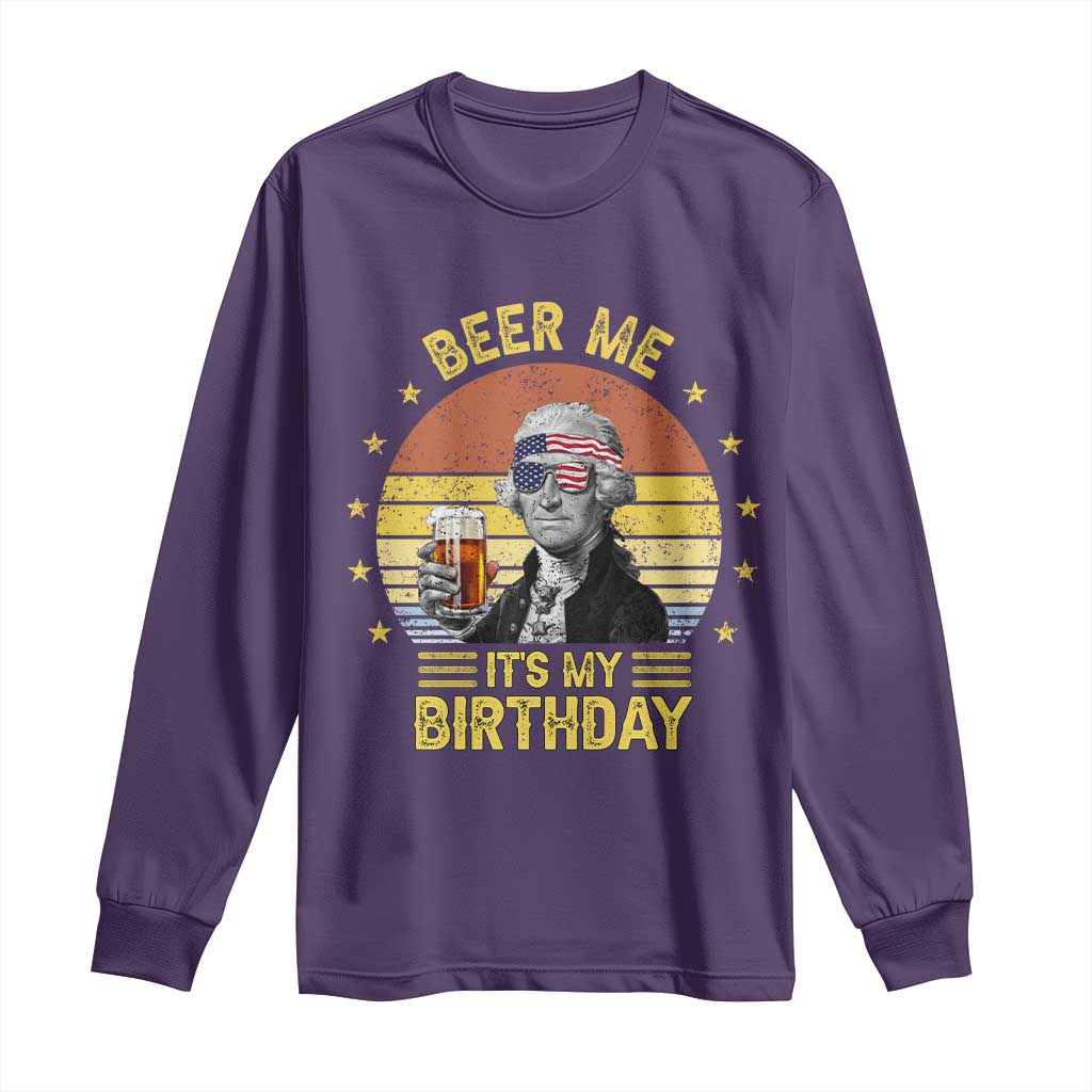 Funny George Washington's Birthday Long Sleeve Shirt Beer Me It's My Birthday Presidents' Day