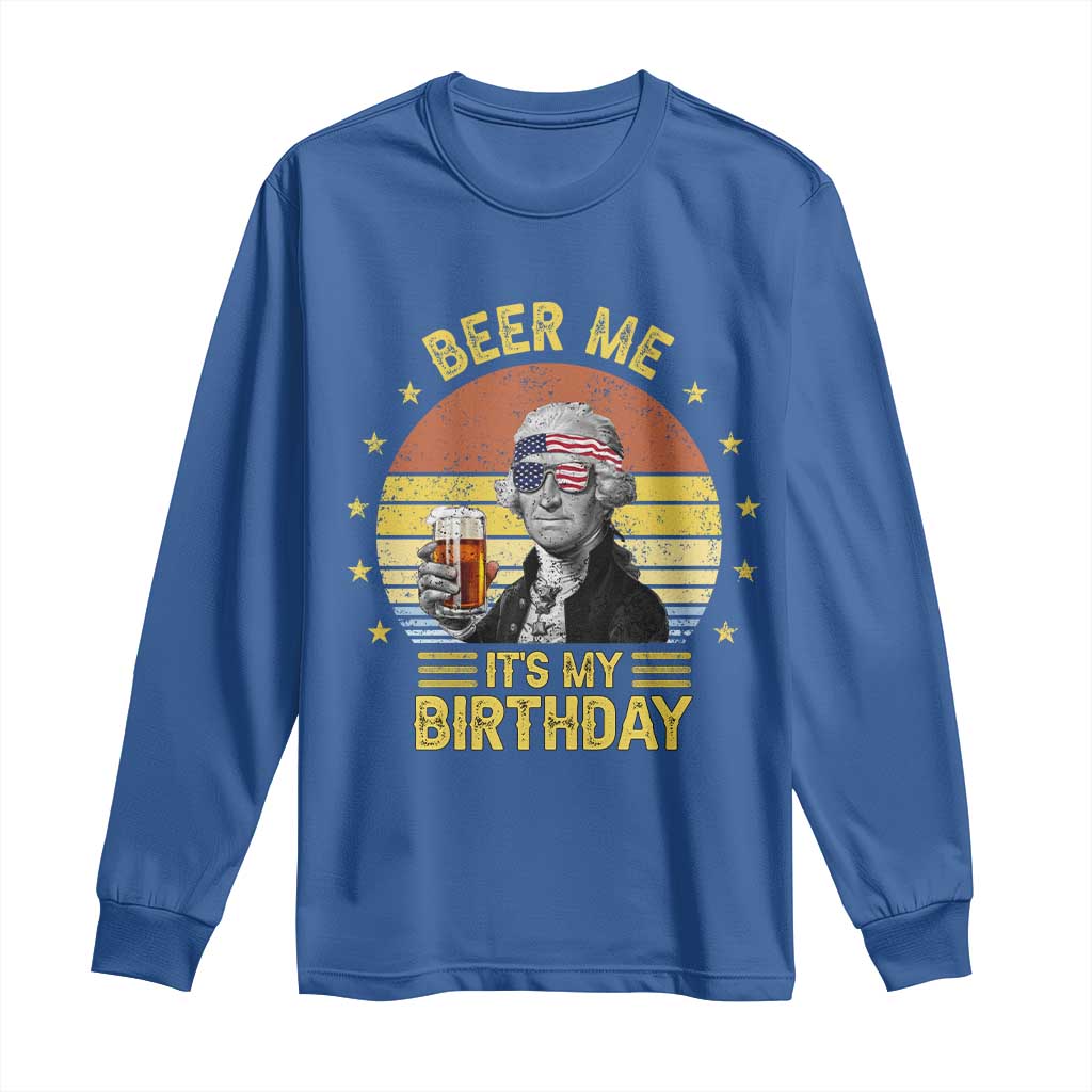 Funny George Washington's Birthday Long Sleeve Shirt Beer Me It's My Birthday Presidents' Day