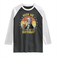 Funny George Washington's Birthday Raglan Shirt Beer Me It's My Birthday Presidents' Day
