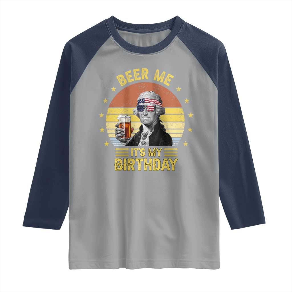 Funny George Washington's Birthday Raglan Shirt Beer Me It's My Birthday Presidents' Day